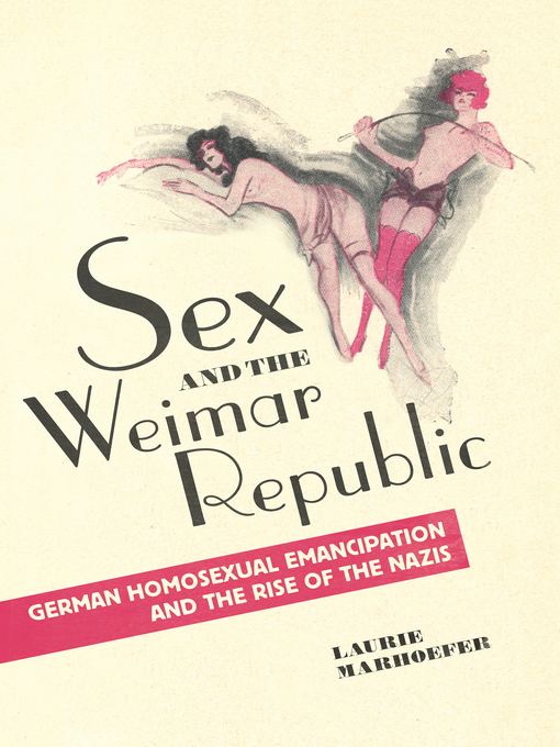 Title details for Sex and the Weimar Republic by Laurie Marhoefer - Available